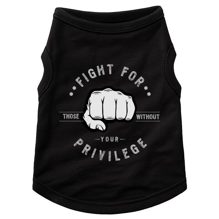 Fight For Those Without Your Privilege For Hu Rights Gift Doggie Tank