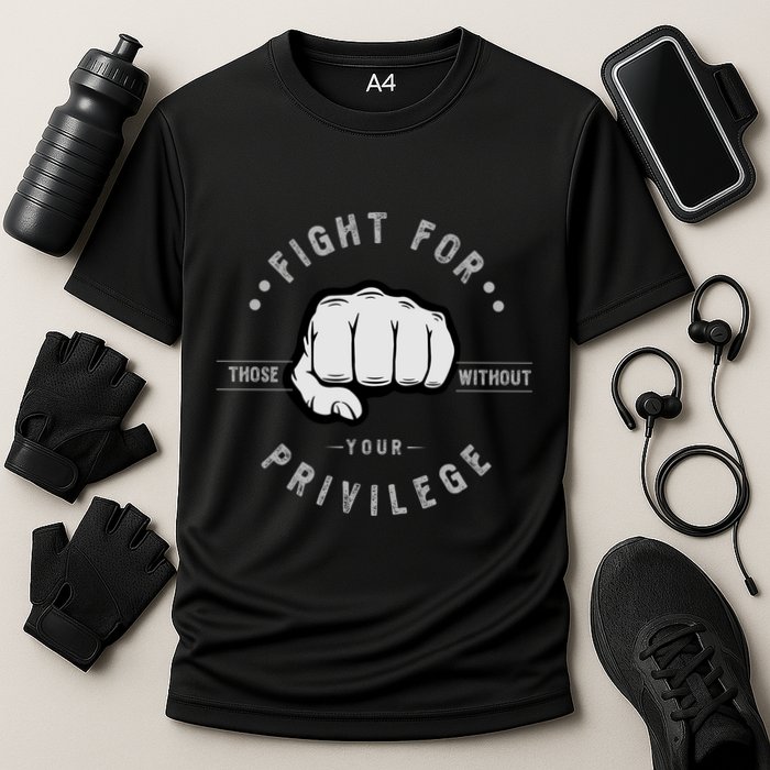 Fight For Those Without Your Privilege For Hu Rights Gift Performance Shirt
