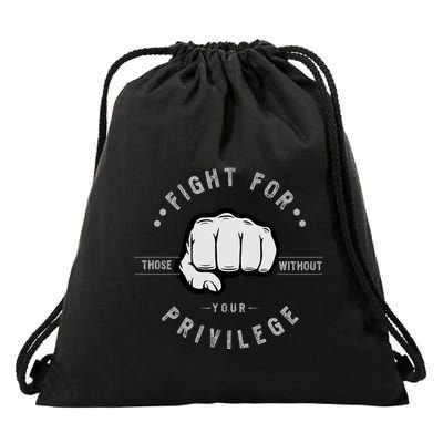 Fight For Those Without Your Privilege For Hu Rights Gift Drawstring Bag