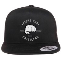 Fight For Those Without Your Privilege For Hu Rights Gift Flatbill Hat
