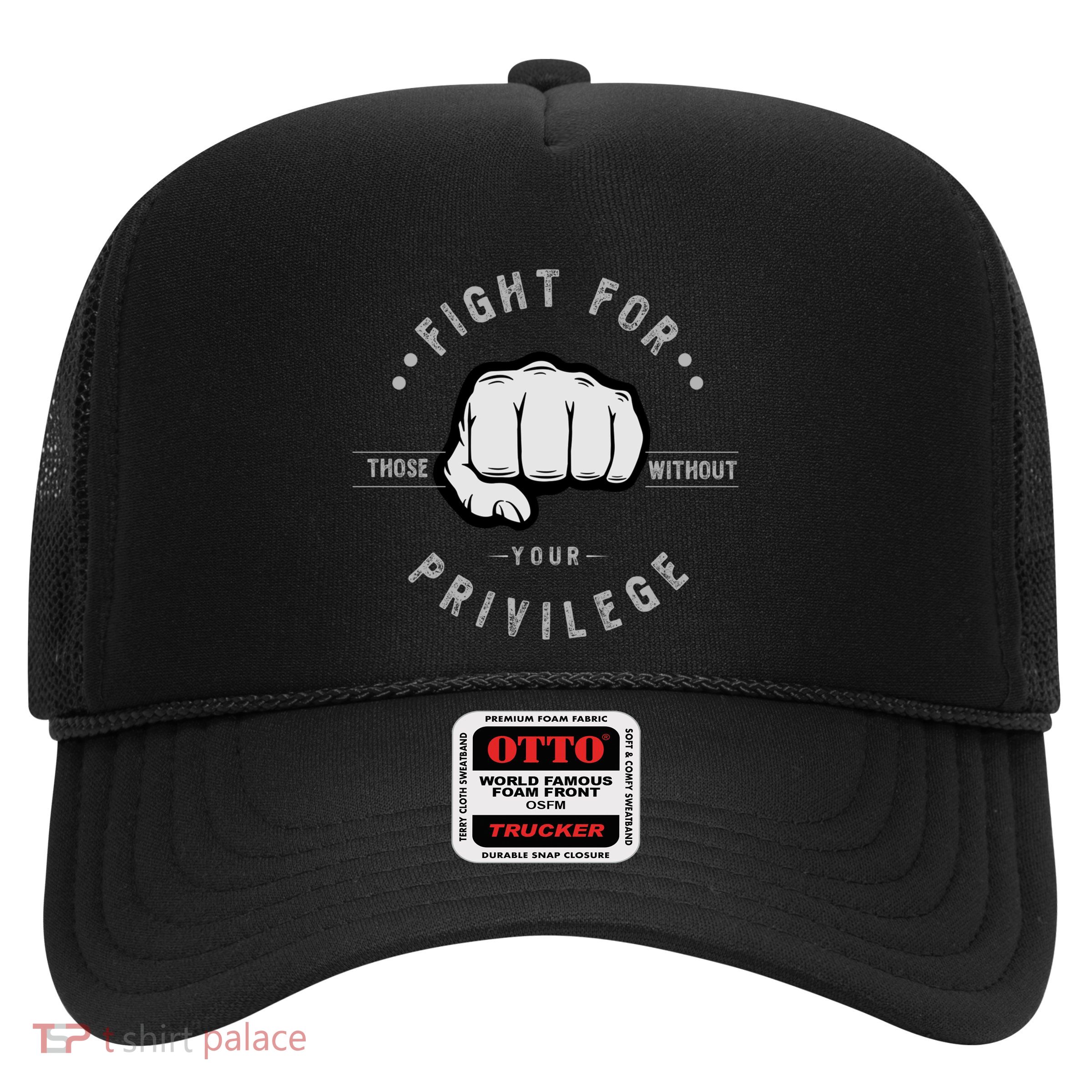 Fight For Those Without Your Privilege For Hu Rights Gift Trucker Hat