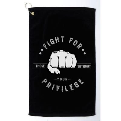 Fight For Those Without Your Privilege For Hu Rights Gift Golf Towel