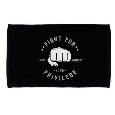 Fight For Those Without Your Privilege For Hu Rights Gift Microfiber Hand Towel