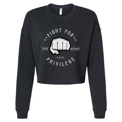 Fight For Those Without Your Privilege For Hu Rights Gift Cropped Pullover Crew