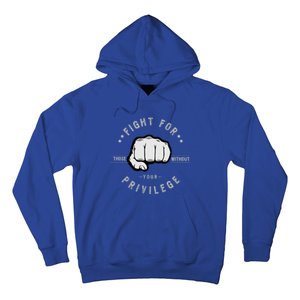 Fight For Those Without Your Privilege For Hu Rights Gift Hoodie