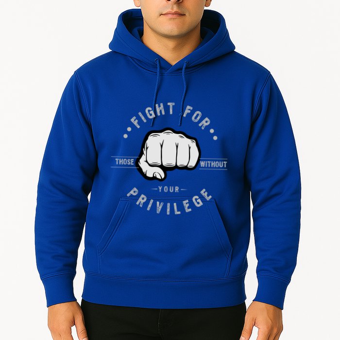 Fight For Those Without Your Privilege For Hu Rights Gift Hoodie