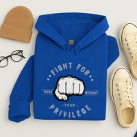 Fight For Those Without Your Privilege For Hu Rights Gift Hoodie