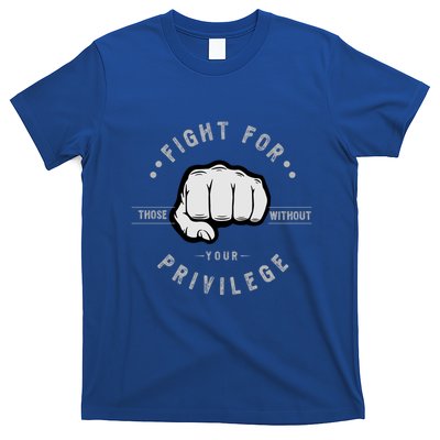 Fight For Those Without Your Privilege For Hu Rights Gift T-Shirt