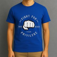 Fight For Those Without Your Privilege For Hu Rights Gift T-Shirt