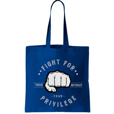 Fight For Those Without Your Privilege For Hu Rights Gift Bag