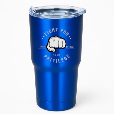 Fight For Those Without Your Privilege For Hu Rights Gift Tumbler