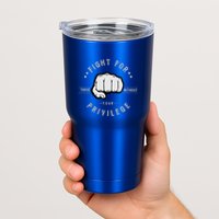 Fight For Those Without Your Privilege For Hu Rights Gift Tumbler