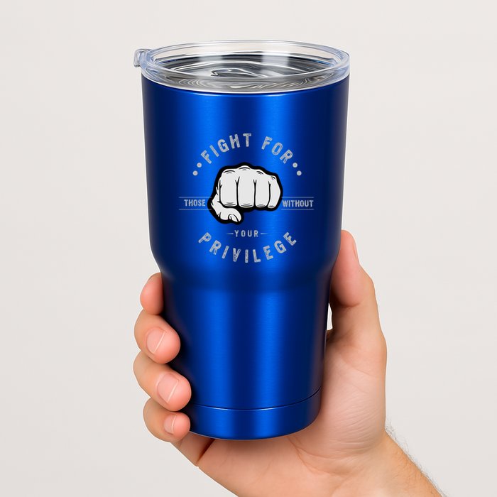 Fight For Those Without Your Privilege For Hu Rights Gift Tumbler