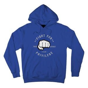 Fight For Those Without Your Privilege For Hu Rights Gift Tall Hoodie