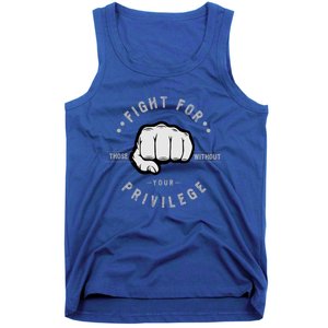 Fight For Those Without Your Privilege For Hu Rights Gift Tank Top