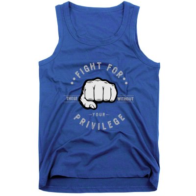 Fight For Those Without Your Privilege For Hu Rights Gift Tank Top
