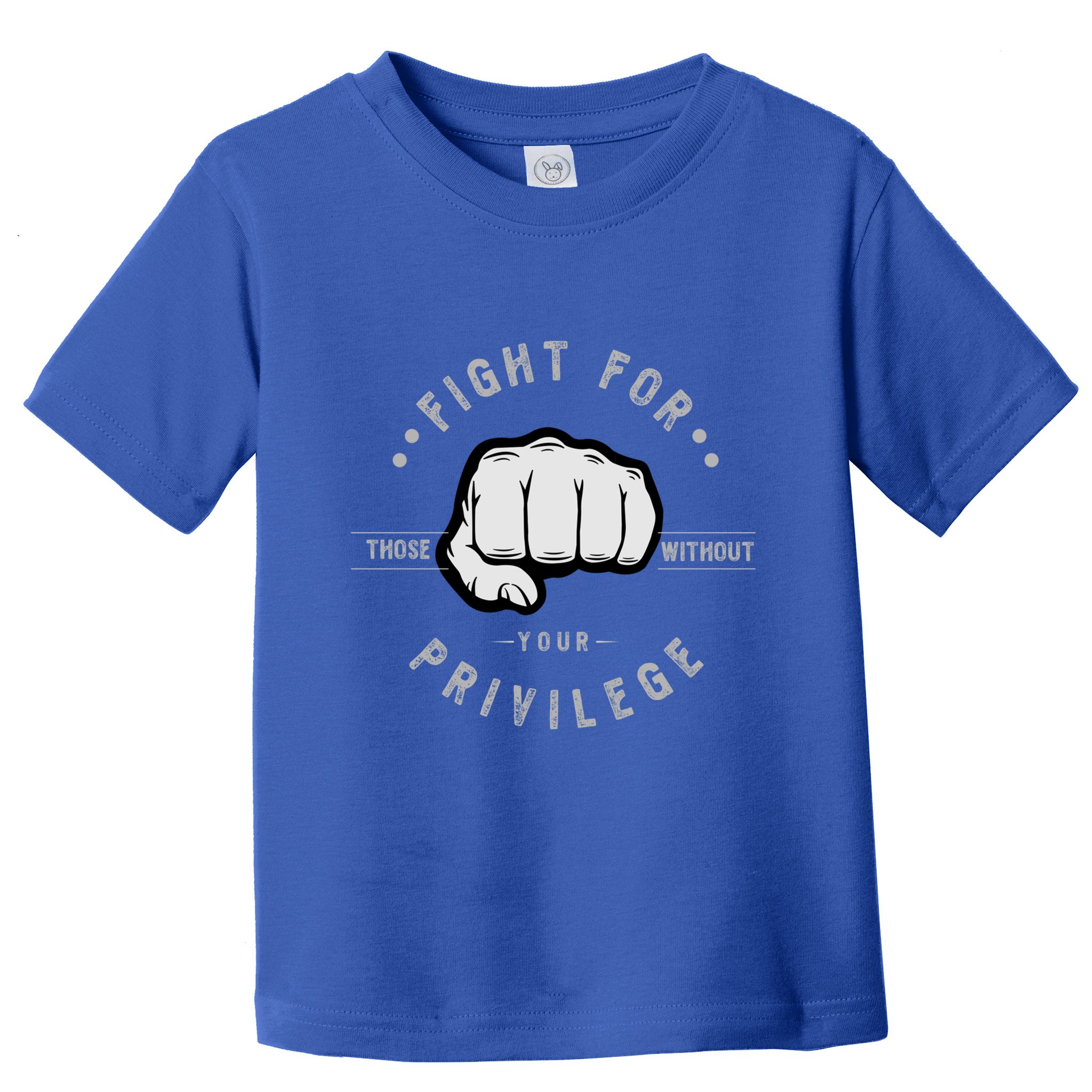 Fight For Those Without Your Privilege For Hu Rights Gift Toddler T-Shirt
