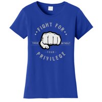 Fight For Those Without Your Privilege For Hu Rights Gift Women's T-Shirt