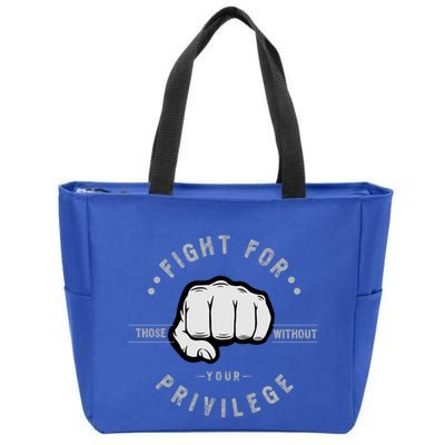 Fight For Those Without Your Privilege For Hu Rights Gift Zip Tote Bag
