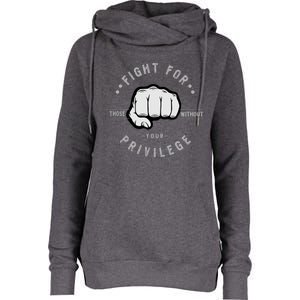 Fight For Those Without Your Privilege For Hu Rights Gift Womens Funnel Neck Pullover Hood