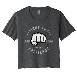 Fight For Those Without Your Privilege For Hu Rights Gift Women's Crop Top Tee