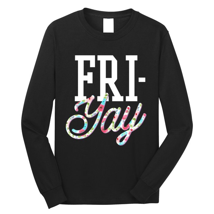 Fri-Yay Funny Teacher Weekend Back To School Flowers Friday Long Sleeve Shirt