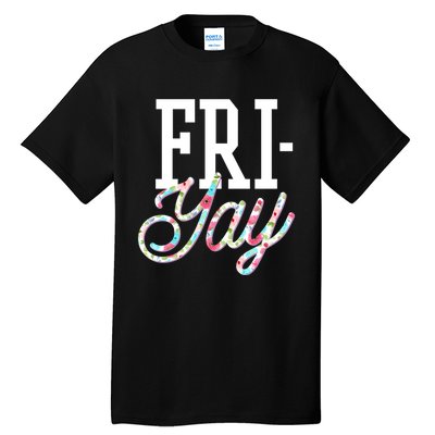 Fri-Yay Funny Teacher Weekend Back To School Flowers Friday Tall T-Shirt