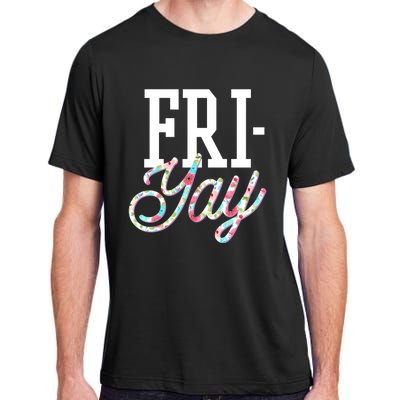 Fri-Yay Funny Teacher Weekend Back To School Flowers Friday Adult ChromaSoft Performance T-Shirt