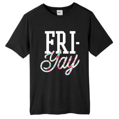 Fri-Yay Funny Teacher Weekend Back To School Flowers Friday Tall Fusion ChromaSoft Performance T-Shirt