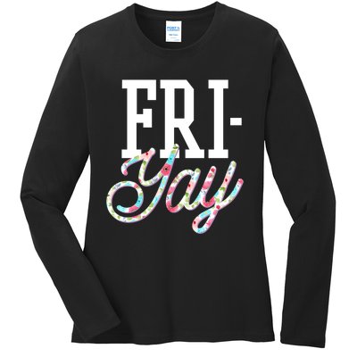 Fri-Yay Funny Teacher Weekend Back To School Flowers Friday Ladies Long Sleeve Shirt