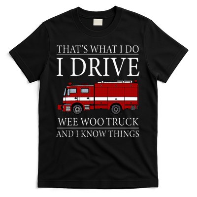 Funny Firefighter That's What I Do I Drive Wee Woo Truck T-Shirt
