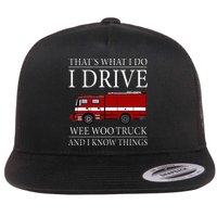 Funny Firefighter That's What I Do I Drive Wee Woo Truck Flat Bill Trucker Hat