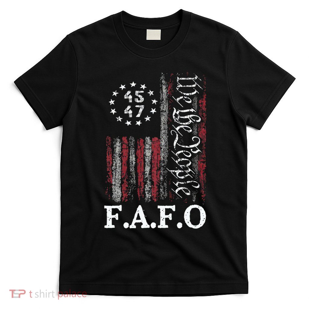 Funny Fafo Trump President 45 47 Trump Fafo American Flag T-Shirt