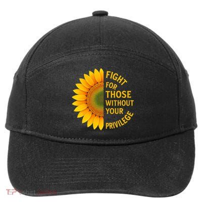 Fight For Those Without Your Privilege Quote Sunflower  7-Panel Snapback Hat