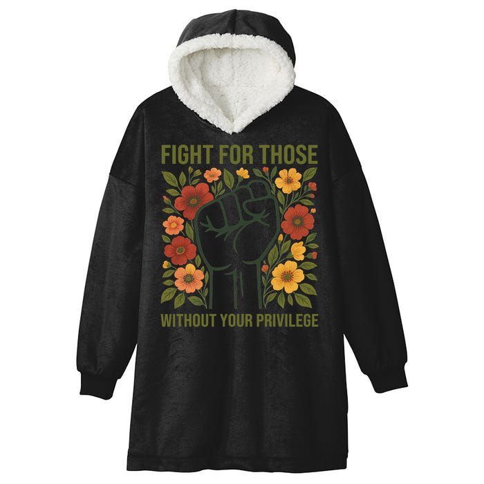 Fight For Those Without Your Privilege Quote Subtle Flower Hooded Wearable Blanket