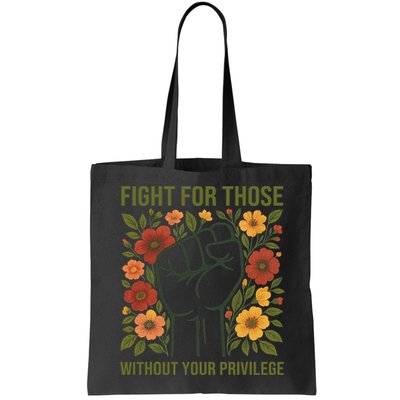Fight For Those Without Your Privilege Quote Subtle Flower Bag