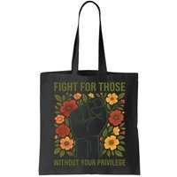 Fight For Those Without Your Privilege Quote Subtle Flower Bag