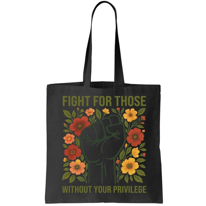 Fight For Those Without Your Privilege Quote Subtle Flower Bag
