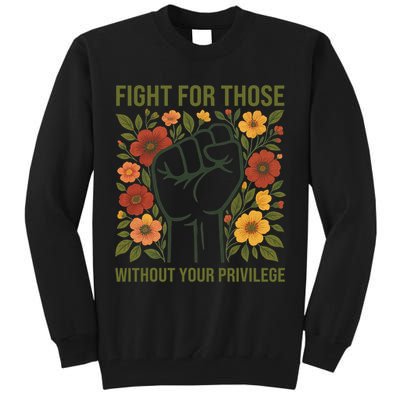 Fight For Those Without Your Privilege Quote Subtle Flower Tall Sweatshirt