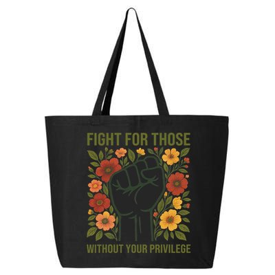 Fight For Those Without Your Privilege Quote Subtle Flower 25L Jumbo Tote