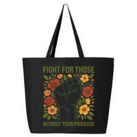 Fight For Those Without Your Privilege Quote Subtle Flower 25L Jumbo Tote
