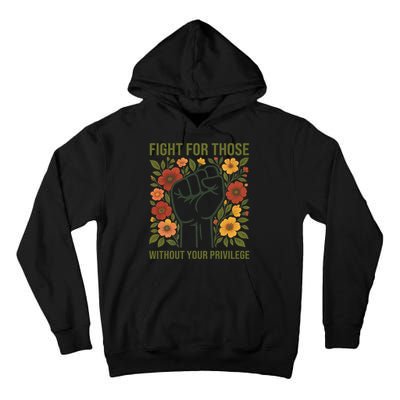 Fight For Those Without Your Privilege Quote Subtle Flower Tall Hoodie