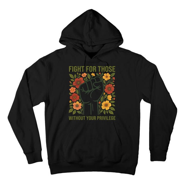 Fight For Those Without Your Privilege Quote Subtle Flower Tall Hoodie
