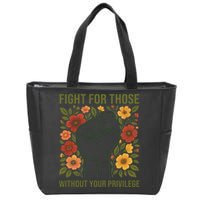 Fight For Those Without Your Privilege Quote Subtle Flower Zip Tote Bag