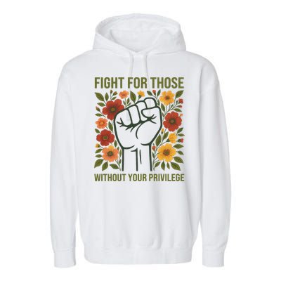 Fight For Those Without Your Privilege Quote Subtle Flower Garment-Dyed Fleece Hoodie