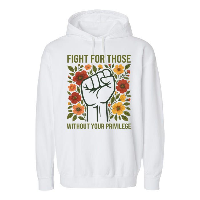 Fight For Those Without Your Privilege Quote Subtle Flower Garment-Dyed Fleece Hoodie