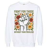 Fight For Those Without Your Privilege Quote Subtle Flower Garment-Dyed Sweatshirt
