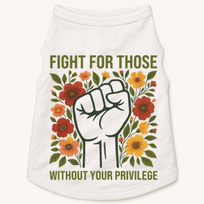 Fight For Those Without Your Privilege Quote Subtle Flower Doggie Tank
