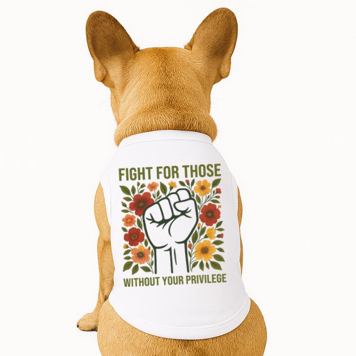 Fight For Those Without Your Privilege Quote Subtle Flower Doggie Tank
