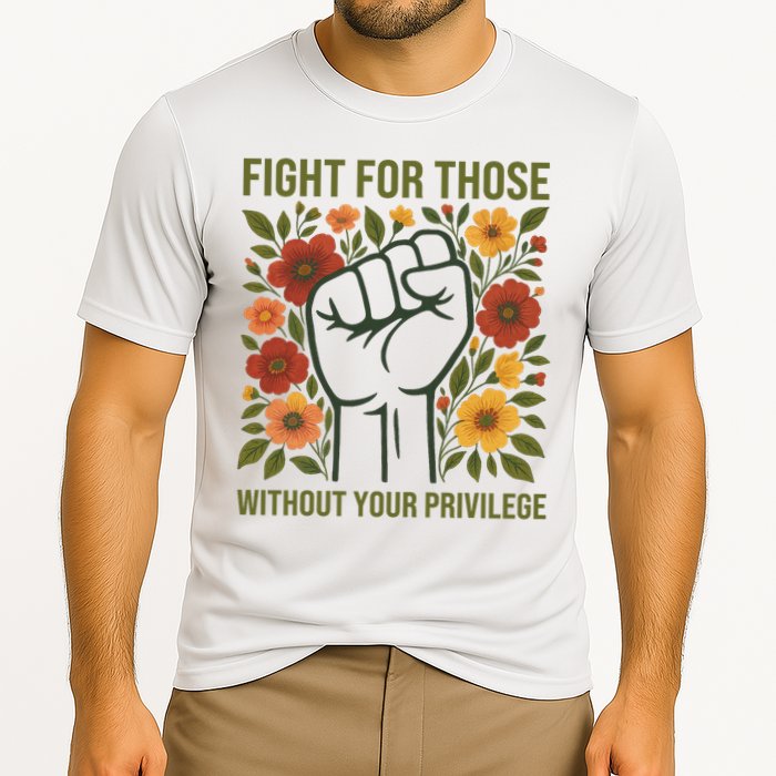 Fight For Those Without Your Privilege Quote Subtle Flower Performance Shirt